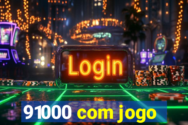 91000 com jogo